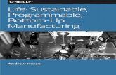 Life: Sustainable, Programmable, Bottom-Up Manufacturing...Life: Sustainable, Programmable, Bottom-up Manufacturing The following document is adapted from the keynote address by Andrew