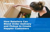 How Retailers Can Blend Order Delivery and Pickup to Create … · 2018-10-29 · eBook | How Retailers Can Blend Order Delivery and Pickup to Create Happier Customers | 2 Without