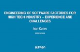 ENGINEERING OF SOFTWARE FACTORIES FOR HIGH TECH …€¦ · engineering of software factories for high tech industry –experience and challenges ivan kurtev ecmfa 2019
