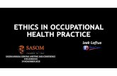 ETHICS IN OCCUPATIONAL HEALTH PRACTICE - SASOM · 1) The purpose of occupational health is to serve the protection and promotion of the physical and mental health and social well-being