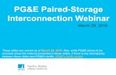 PG&E Paired-Storage Interconnection Webinar · PG&E Paired-Storage Interconnection Webinar. March 29, 2019. These slides are current as of . March 29, 2019. Also, while PG&E strives