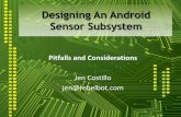 Designing An Android Sensor SubsystemAndroid Universe 2/5/2012 Costillo- Android Builders Summit 2012 6 Sensor Hub/ Coprocessor Sensors Interface Kernel Driver Sensor Driver Sensor