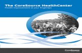The CoreSource HealthCenter - corporate...• A personal health record so that you can collect, track and share past and current information about your health • Workout Logs, which