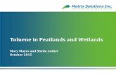 Toluene in Peatlands and Wetlands · Matrix Solutions Inc. 3 Peatlands and Wetlands • Highly saturated (> 75% moisture) • High in organic matter and biogenic hydrocarbons are