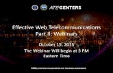 Effective Web Telecommunications Part II: Webinars · • A Webinar is a talk show (audio) with pictures . It Starts With The Motivation . Audience ... • Don’t try to give a tour