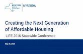Creating the Next Generation of Affordable Housing · 2016-09-12 · Creating the Next Generation of Affordable Housing. LIFE 2016 Statewide Conference. May 26, 2016