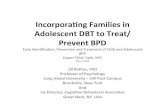 Incorpora(ng*Families*in* Adolescent*DBT*to*Treat/ PreventBPD€¦ · Incorpora(ng*Families*in* Adolescent*DBT*to*Treat/ PreventBPD! Early!Iden+ﬁcaon,!Preven+on!and!Treatmentof!Child!and!Adolescent