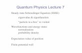 Quantum Physics Lecture 7 · 2016-03-23 · Quantum Physics Lecture 7 Steady state Schroedinger Equation (SSSE): eigenvalue & eigenfunction “particle in a box” re-visited Wavefunctions