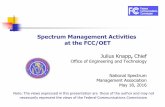 Spectrum Management Activities at the FCC/OET · 2020-06-25 · Spectrum Management Activities at the FCC/OET Julius Knapp, Chief Office of Engineering and Technology National Spectrum