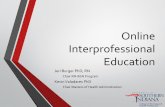 Online Interprofessional Education · Online Interprofessional Education Jeri Burger PhD, RN Chair RN-BSN Program Kevin Valadares PhD Chair Masters of Health Administration. ... Poster