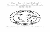 Show Low High School Course Description Handbook 2020-2021 · 2020-05-21 · Course Description Handbook 2020-2021 ... Ben Marchant - Principal Ashley Robertson - Assistant Principal
