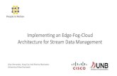 Implementing an Edge-Fog-Cloud Architecture for Stream ......Implementing an Edge-Fog-Cloud Architecture for Stream Data Management Lilian Hernandez, Hung Cao, And Monica Wachowicz