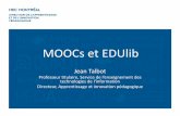 MOOCs et EDUlib - HEC MontréalMOOCs et EDUlib Jean Talbot Professeur titulaire, Service de l’enseignement des technologies de l’information Directeur, Apprentissage et innovation