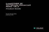 LogiCORE IP Tri-Mode Ethernet MAC v8...Tri-Mode Ethernet MAC v8.2 5 PG051 April 2, 2014 Chapter 1 Overview The Tri-Mode Ethernet Media Access Controller (TEMAC) solution comprises