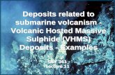 Deposits related to submarine volcanism - Volcanic …geologypapers.weebly.com/uploads/3/7/0/9/37096201/gly...• Kuroko-type: associated with felsic volcanics particularly rhyolite