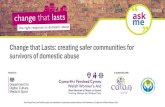 Change that Lasts: creating safer communities for ... · change that lasts 3,905 Community members reached via social media Cymorth i Ferched Cymru Welsh Women's Aid ask 4 903 members