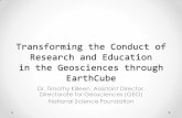 Transforming the Conduct of Research and Education in the ... · Transforming the Conduct of Research and Education in the Geosciences through EarthCube Dr. Timothy Killeen, Assistant