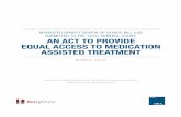 ST AN ACT TO PROVIDE EQUAL ACCESS TO ......a full continuum of services for treating patients with opioid addiction, including MAT within this spectrum.2 Methadone, injectable naltrexone,