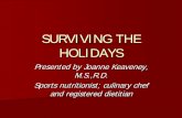 SURVIVING THE HOLIDAYS · 2019-04-07 · Enjoy the holidays minus the guilt! Savor the season: If your aunt making your favorite cookies, have two. Really enjoy them. Look over the