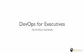 DevOps for Executives - Agile Buddha · What is DevOps? • DevOps is the combination of cultural philosophies, practices, and tools that increases an organisation’s ability to