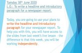 write the headline and introductory · To write a headline and introductory paragraph for a newspaper report. Today, you are going to use your plans to write the headline and introductory