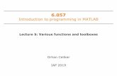 Introduction to programming in MATLAB · 6.057 Introduction to programming in MATLAB . Lecture5: Various functionsand toolboxes. Orhan Celiker IAP 2019