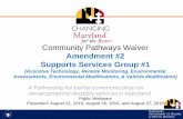Community Pathways Waiver - dda.health.maryland.gov Public... · Support Services Group #1 of 2 Highlights Slide #8 Assistive Technology and Services - directly assists an individual