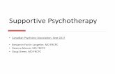 Supportive Psychotherapy€¦ · emotional distress • Accept and Tolerate the feelings that cannot be changed • Risk taking/experimenting with new behaviour • Problem-solving