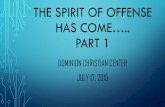 THE SPIRIT OF OFFENSE HAS COME….. PART 1 Spirit of Offense Has Come … · lawlessness and iniquity, BECAUSE OF THE INCREASE OF WICKEDNESS, THE LOVE OF MOST WILL GROW COLD. [MATTHEW