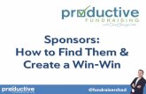 Sponsors: How to Find Them & Create a Win-Win...virtual event sponsorships •Don’t downplay the opportunity / build excitement •Don’t discount •Use technology to provide even