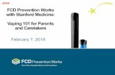 FCD Prevention Works with Stanford Medicine: Vaping 101 ...ctbh.org/wp-content/uploads/2019/02/FCD-Stanford... · Chemicals Found in E-Cig/Vape Pen Aerosol Compounds in yellow are