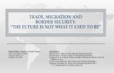 TRADE, MIGRATION AND BORDER SECURITY: “THE FUTURE IS … · 2019-10-16 · Parag Khanna, Connectography. Mapping the Future of Global Civilization. New Border Paradigm: Global Lines