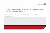 Using Complexity to Help Understand and Manage Public Policy Geyer Lecture... · 2014-11-24 · Using Complexity to Help Understand and Manage Public Policy Prof. Robert Geyer, Department