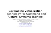 Leveraging Virtualization Technology for Command and ...modsimworld.org/papers/2015/...Command...Training.pdf · • View of training systems have same “Look/Touch/Feel” as ...