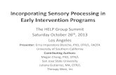 Incorporating Sensory Processing in Early …...Incorporating Sensory Processing in Early Intervention Programs The HELP Group Summit Saturday October 26th, 2013 Los Angeles Presenter: