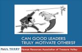 CAN GOOD LEADERS TRULY MOTIVATE OTHERS? · CAN GOOD LEADERS TRULY MOTIVATE OTHERS? Human Resources Association of Treasure Valley