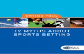 12 MYTHS ABOUT SPORTS BETTING - IBIA...Bookmakers’ long-term viability depends on integrity as without it, customers would lose interest in placing bets on sports. One of the biggest