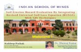 INDIAN SCHOOL OF MINES · INDIAN SCHOOL OF MINES Soil Erosion Hazard Evaluation By Integrating Revised Universal Soil Loss Equation (RUSLE) With GIS Techniques Kuldeep Pathak Dr.