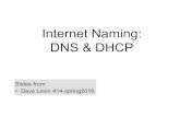 Internet Naming: DNS & DHCP · DHCP New host DHCP server discover t) r Dynamic Host Conﬁguration Protocol Doesn’t have an IP address yet (can’t set src addr) Doesn’t know