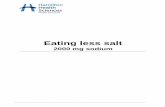 Eating less salt - Hamilton Health Sciences · 2018-07-18 · Eating less salt - 2000 mg sodium Eating less salt - 2000 mg sodium _____ _____ 3 8 Ways to reduce salt and sodium include: