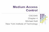 Medium Access Control - Hutt Systems · Medium Access Control (MAC) ! Layer 2 addressing (MAC address or physical address) ! Channel access control mechanisms for multiaccess channels