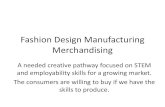 Fashion Design Manufacturing Merchandisingutahfacs.weebly.com/.../6/4/25645362/fashion_design... · Fashion Design Manufacturing Merchandising A needed creative pathway focused on