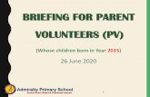 BRIEFING FOR PARENT VOLUNTEERS (PV)...Nurture Good Citizens & Passionate Learners 1 Admiralty Primary School BRIEFING FOR PARENT VOLUNTEERS (PV) (Whose children born in Year 2015)