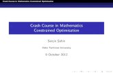 Crash Course in Mathematics Constrained Optimisationsercinsahin.com/.../28279133/2012_advancedmicroeocnomics_slide… · Crash Course in Mathematics Constrained Optimisation Equality