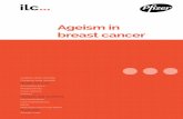 Ageism in breast cancer - ILCUK · Ageism can be understood as impacting any group where age is the basis of stereotyping or discrimination. 4 Age discrimination is prohibited in