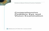 Comprehensive Pediatric Eye and Vision Examination · 2014-10-01 · 3 EVIDENCE-BASED CLINICAL PRACTICE GUIDELINE COMPREHENSIVE PEDIATRIC EYE AND VISION EXAMINATION Developed by the
