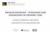 SCREENING AND DIAGNOSING IN PRIMARY CARE ...ictp.uw.edu/sites/default/files/Bipolar_Disorder...2016/12/01  · • Screening in primary care with commonly used measure the Mood Disorder