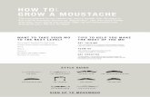 HOW TO: GROW A MOUSTACHE Involved/How to guides/… · FAQS Visit our FAQs for answers to your questions. CONTACT US Got a question? Drop us a line. Email info.us@movember.com Phone