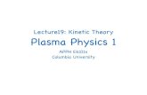 Lecture19: Kinetic Theory Plasma Physics 1sites.apam.columbia.edu/courses/apph6101x/Plasma1-Lecture-19-Vl… · Lecture19: Kinetic Theory ... Chapter 9, Section 9.4 . Calculate and