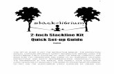 2-Inch Slackline Kit Quick Set-up Guide€¦ · 02/08/2017  · the slackline, keeping the ratchet open & parallel to the band of webbing, begin to unthread the slackline band from